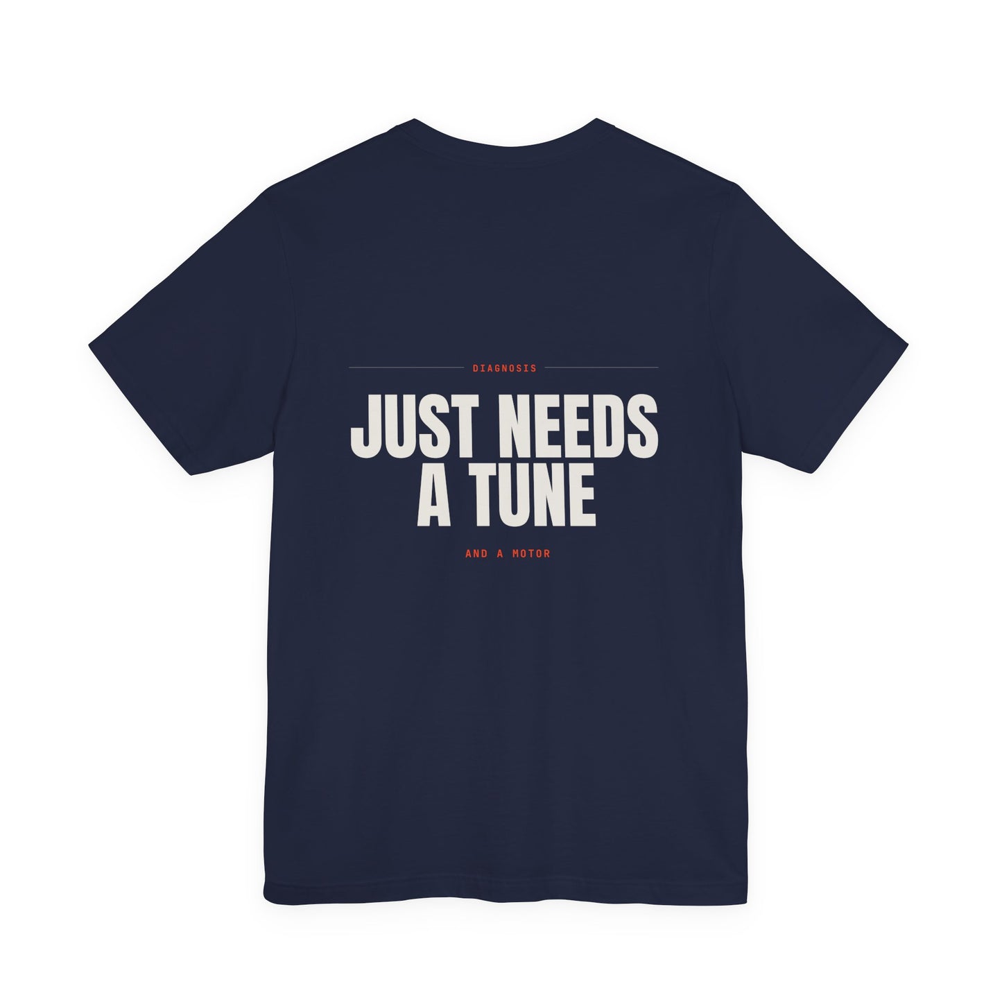 JUST NEEDS A TUNE — T-Shirt