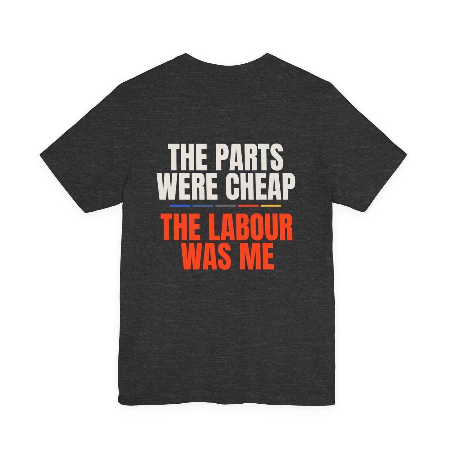 THE PARTS WERE CHEAP — T-Shirt