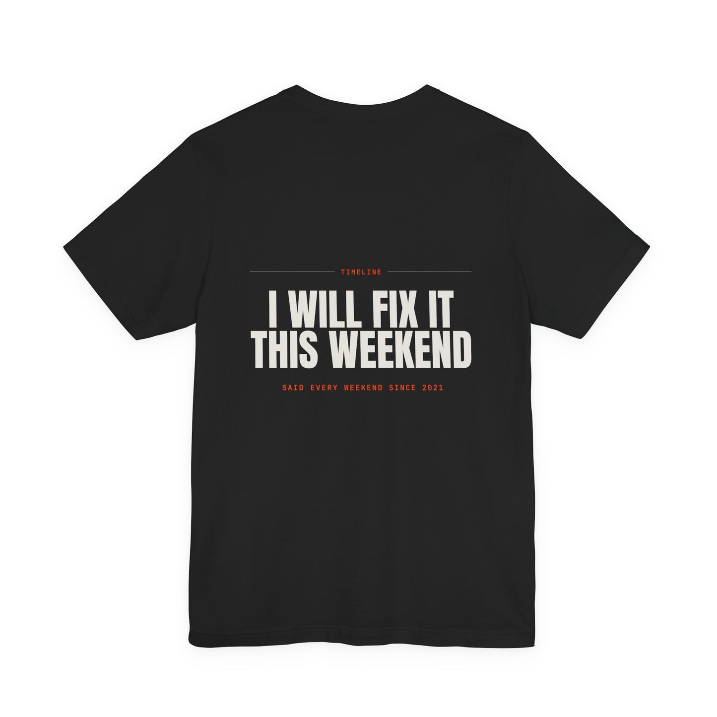 I WILL FIX IT THIS WEEKEND — T-Shirt