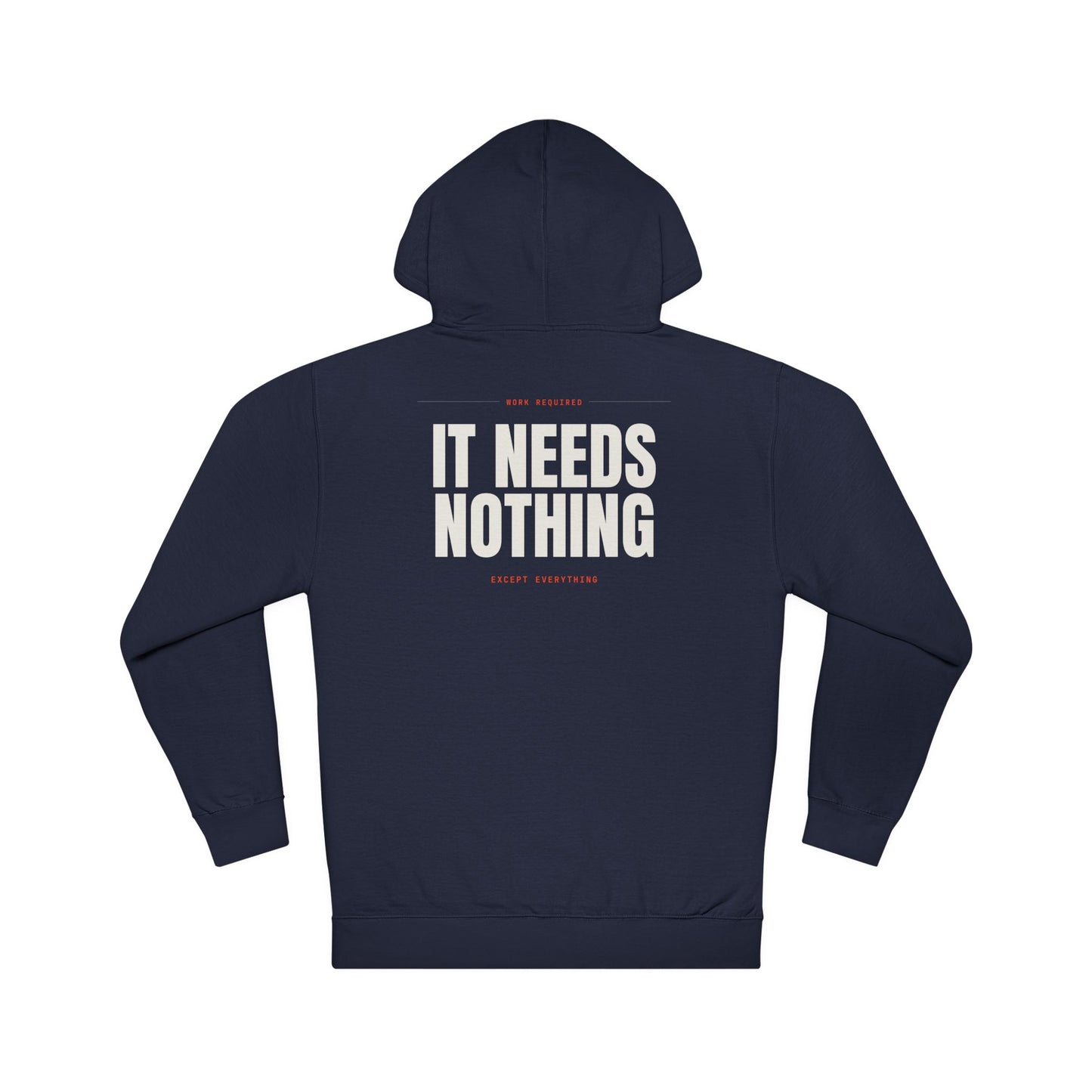 IT NEEDS NOTHING — Hoodie
