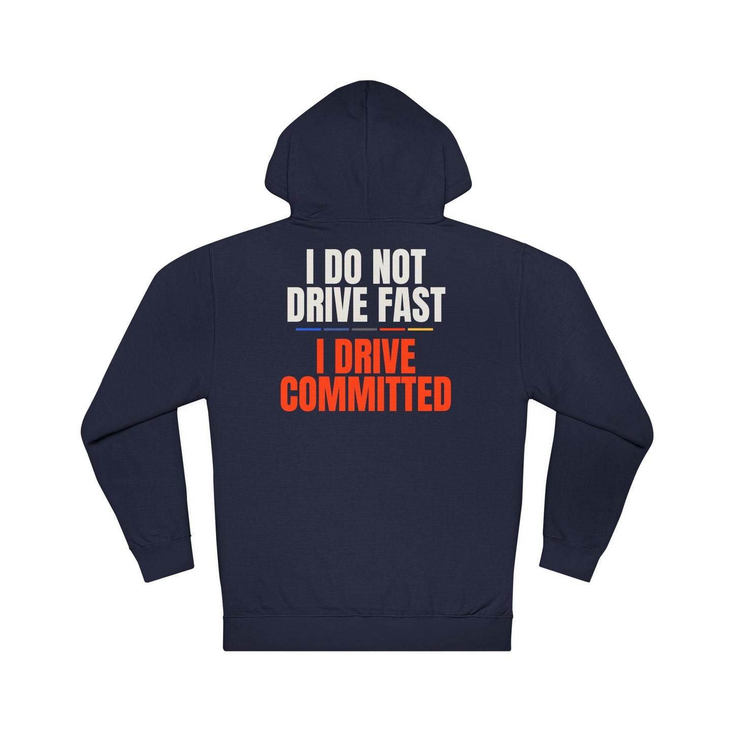 I Do Not Drive Fast I Drive Committed Hoodie — Racing Driver Humor Pullover