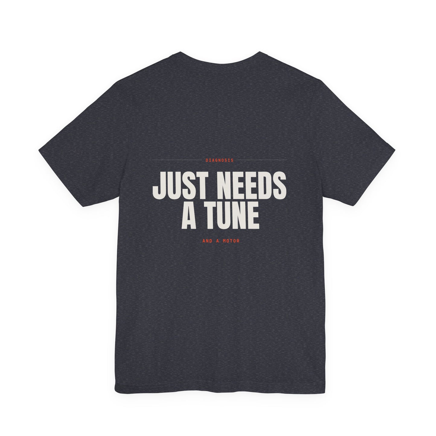 JUST NEEDS A TUNE — T-Shirt