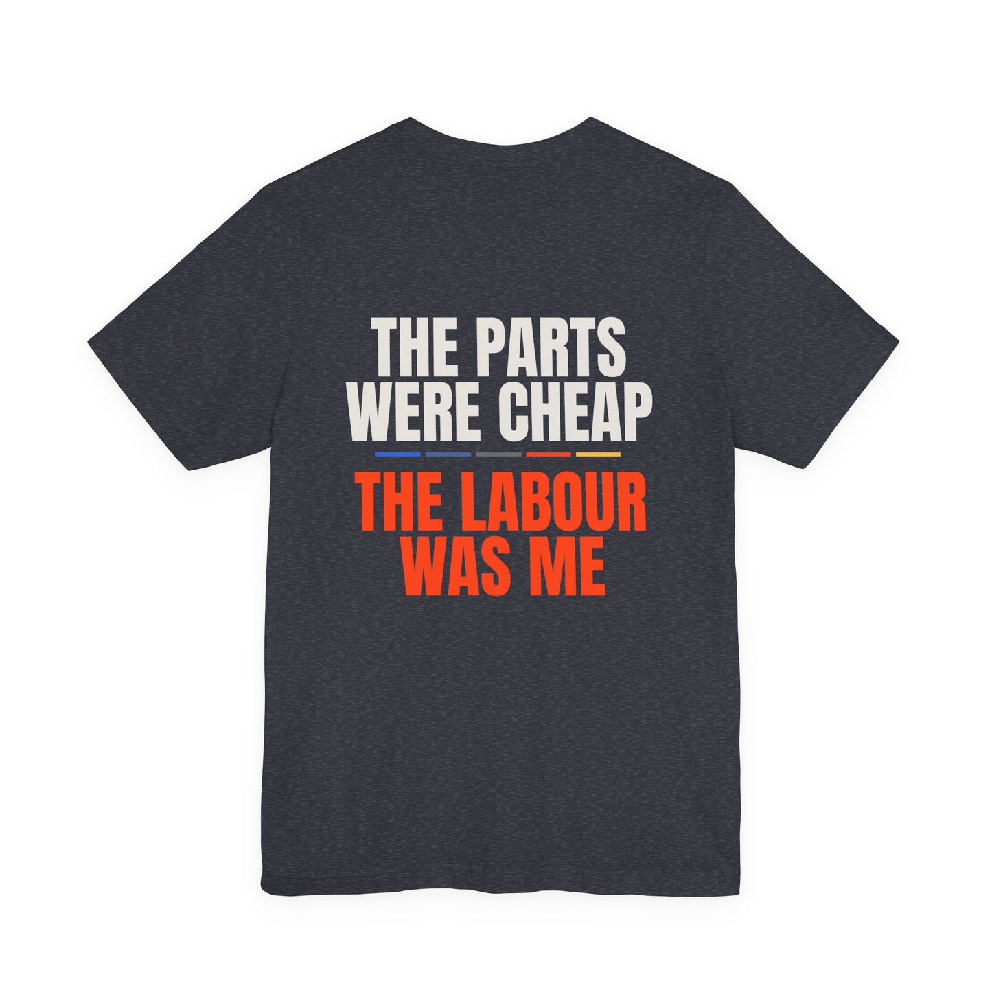 THE PARTS WERE CHEAP — T-Shirt
