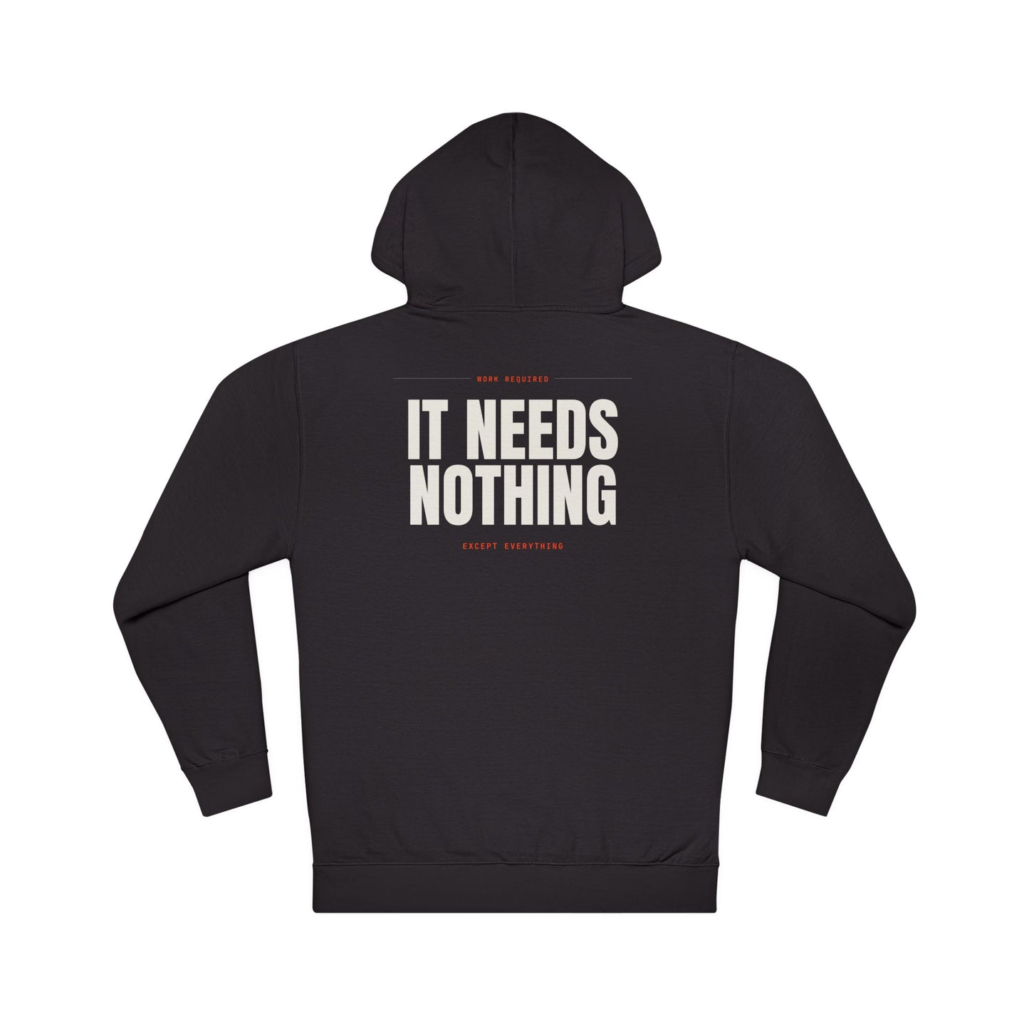 IT NEEDS NOTHING — Hoodie