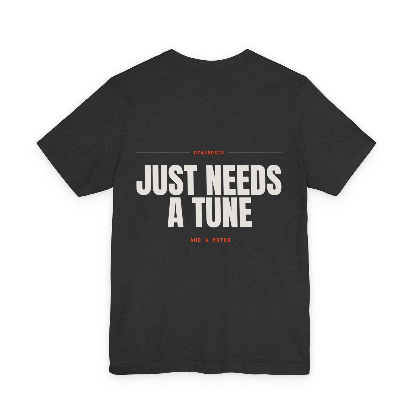 JUST NEEDS A TUNE — T-shirt