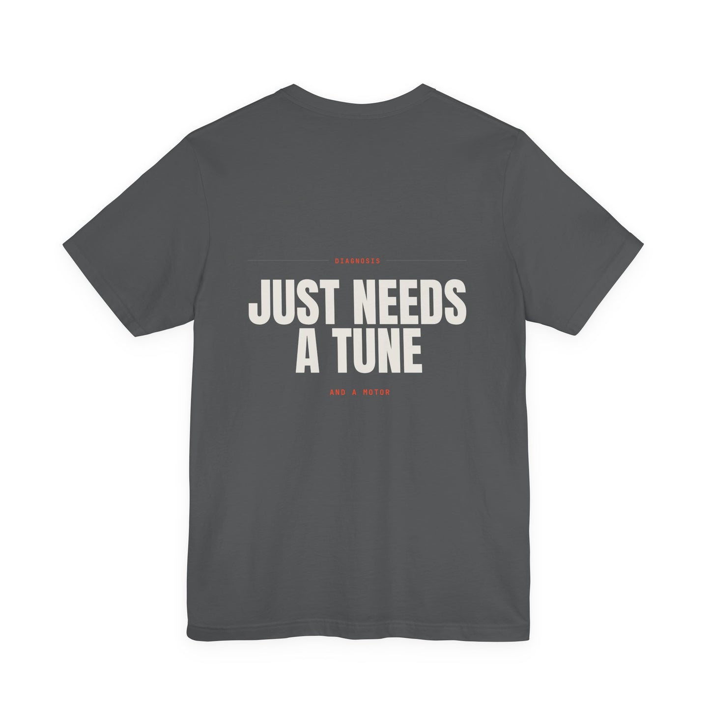 JUST NEEDS A TUNE — T-Shirt