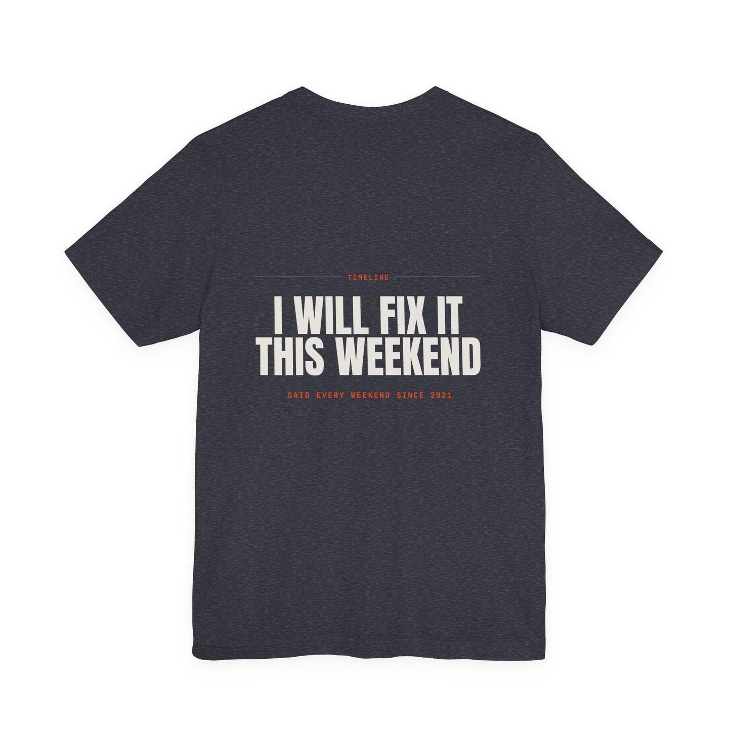 I WILL FIX IT THIS WEEKEND — T-Shirt