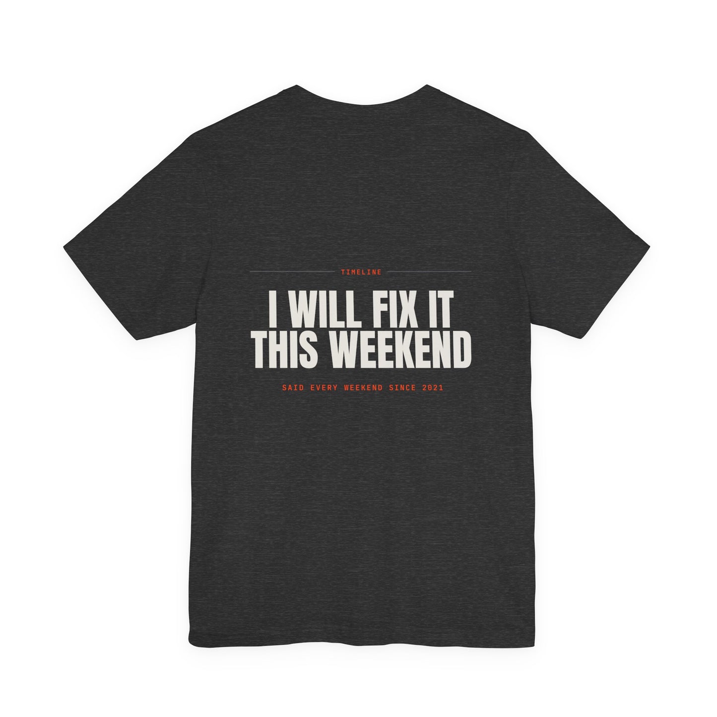 I WILL FIX IT THIS WEEKEND — T-Shirt