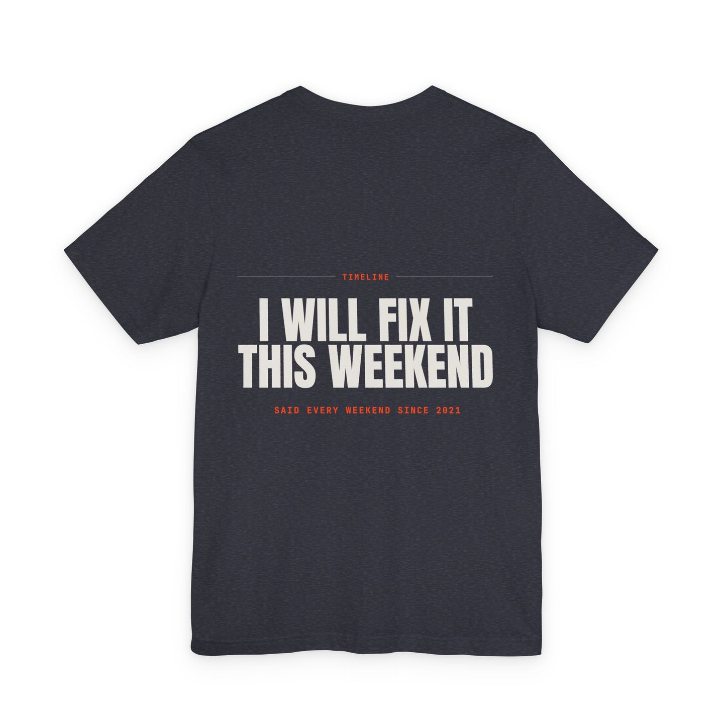 I WILL FIX IT THIS WEEKEND — T-shirt