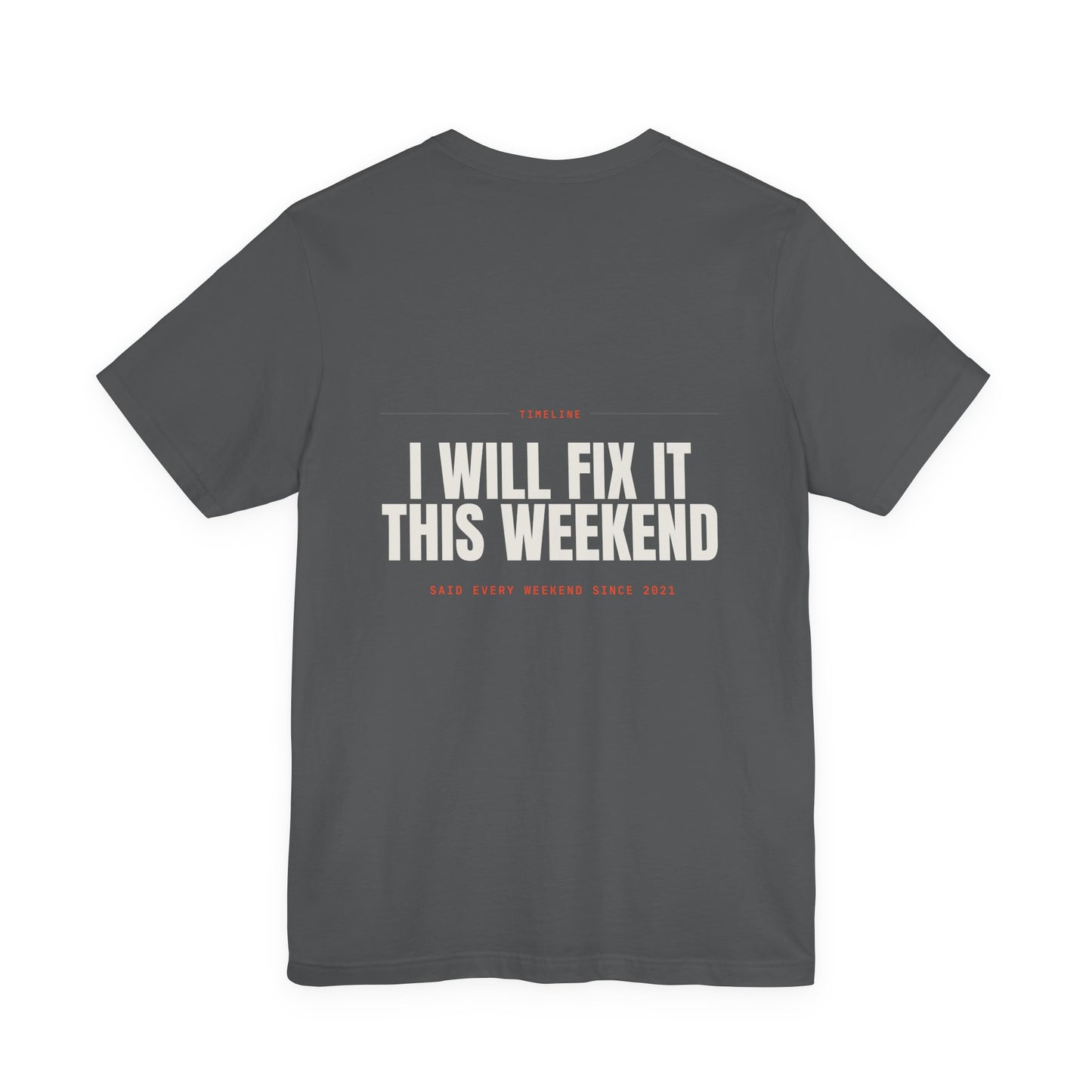 I WILL FIX IT THIS WEEKEND — T-Shirt