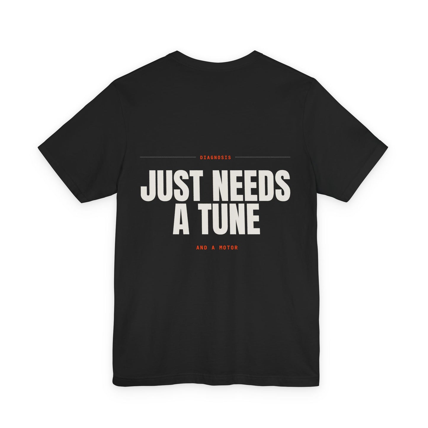 JUST NEEDS A TUNE — T-shirt