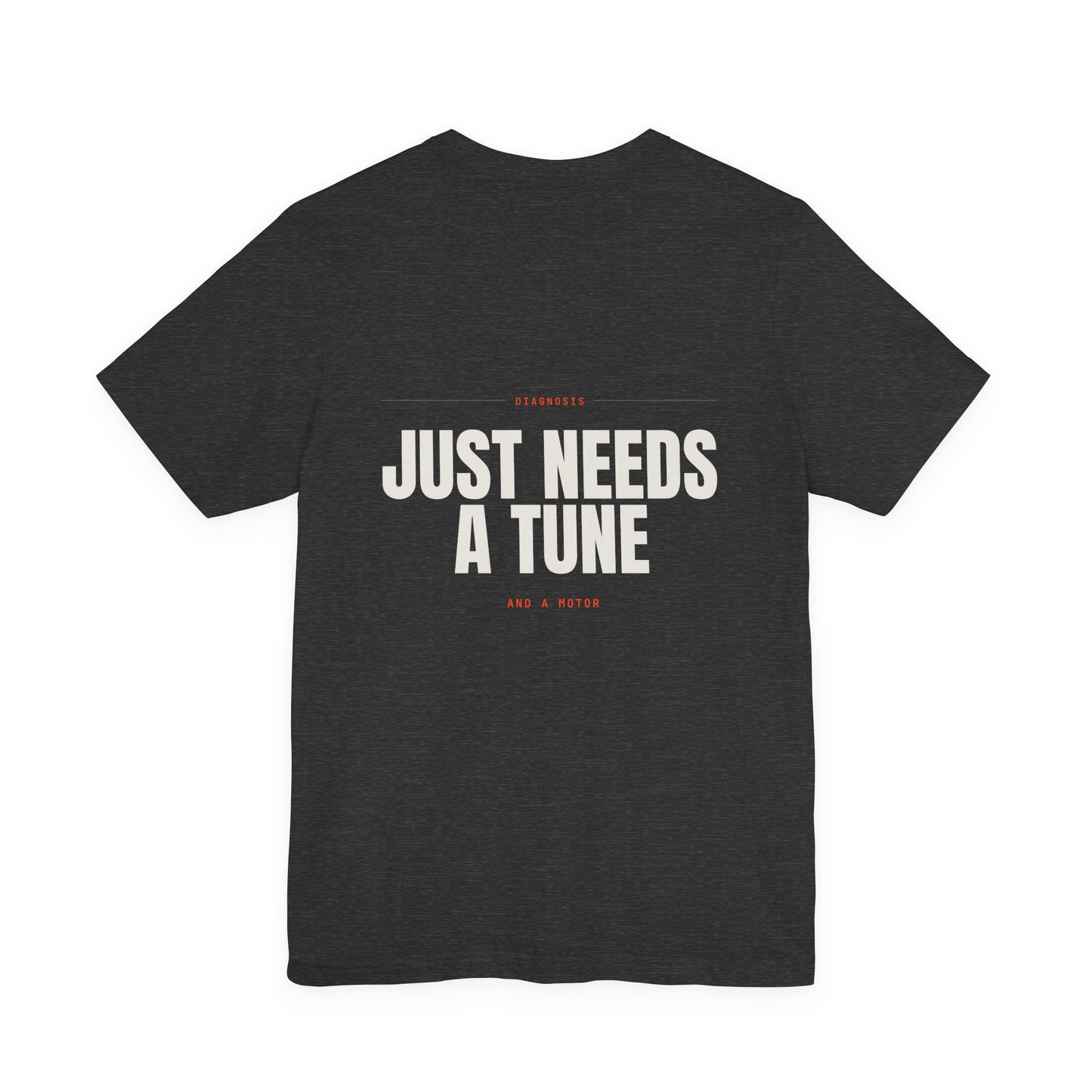 JUST NEEDS A TUNE — T-Shirt