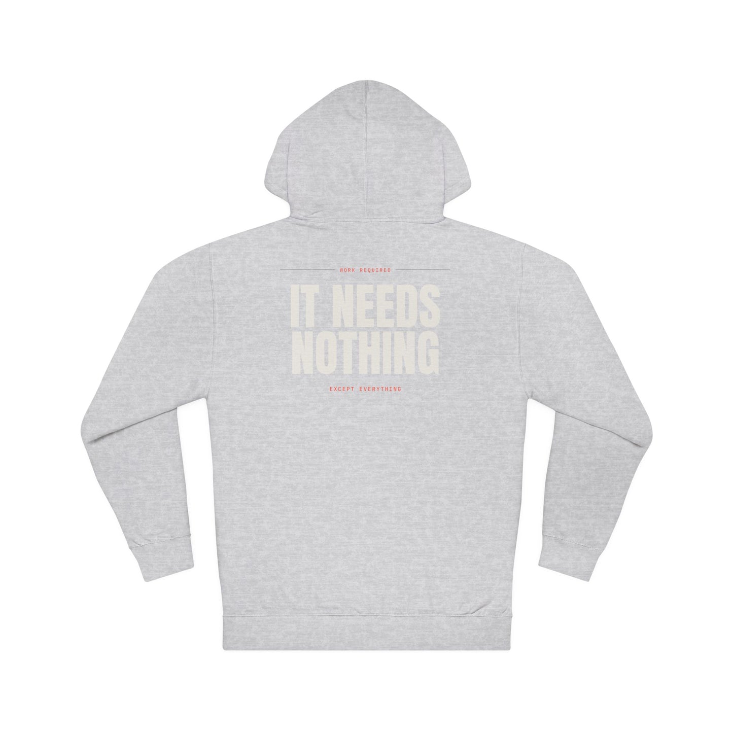 IT NEEDS NOTHING — Hoodie